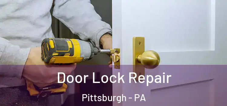 Door Lock Repair Pittsburgh - PA