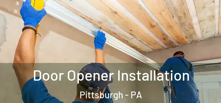 Door Opener Installation Pittsburgh - PA